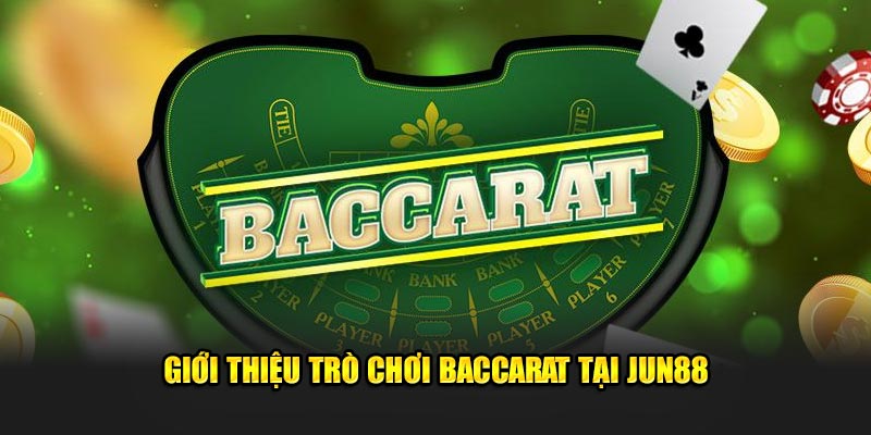 Baccarat Jun88: Hướng Dẫn Chơi, Luật Cơ Bản Và Mẹo Thắng Dễ Dàng 2 Giới thiệu trò chơi Baccarat tại Jun88