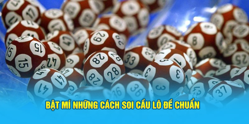 Soi Cầu Lô Đề Siêu Chuẩn: Bắt Số Chính Xác, Trúng Lớn 3 Bật mí những cách soi cầu lô đề chuẩn