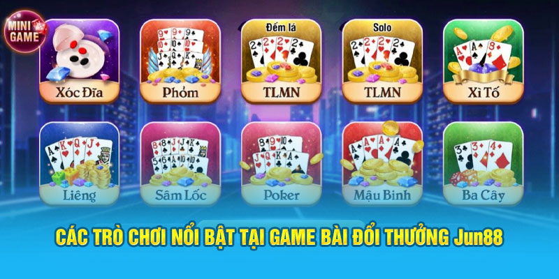 Jun88: Thiên Đường Game Bài Đổi Thưởng Số 1 Việt Nam 4 Các trò chơi nổi bật tại game bài đổi thưởng Jun88