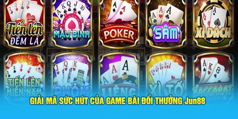 Jun88: Thiên Đường Game Bài Đổi Thưởng Số 1 Việt Nam 3 Giải mã sức hút của game bài đổi thưởng Jun88
