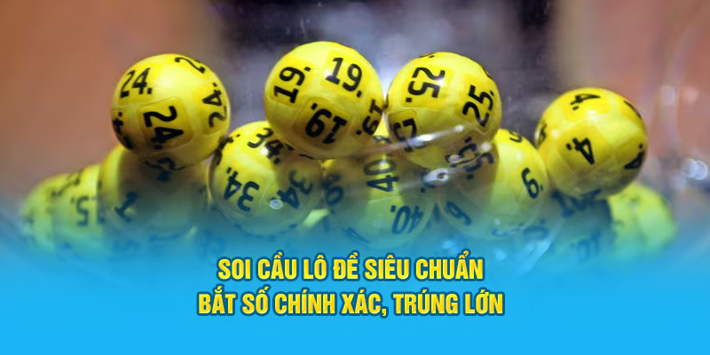 Soi Cầu Lô Đề Siêu Chuẩn: Bắt Số Chính Xác, Trúng Lớn 13 soi cau lo de sieu chuan bat so chinh xac trung lon